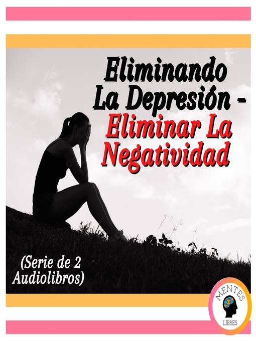 Title details for Eliminando La Depresión--Eliminar La Negatividad (Serie de 2 Audiolibros) by MENTES LIBRES - Available